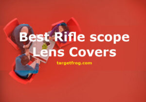 Best Rifle scope Lens Covers