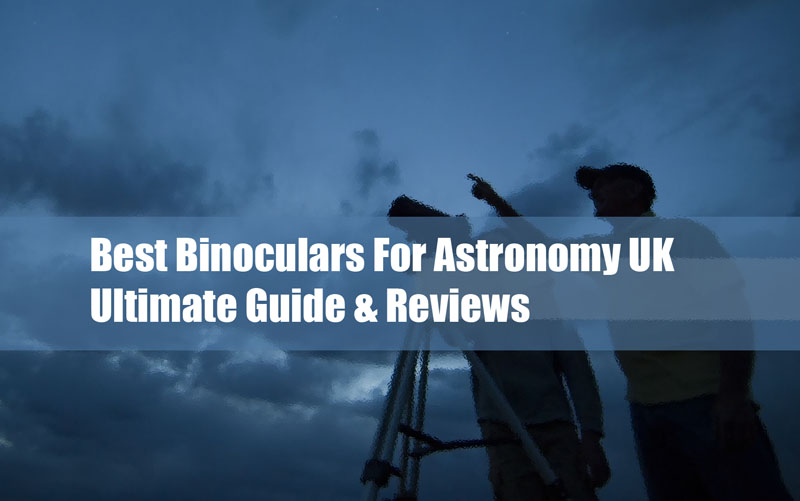 Best Binoculars For Astronomy UK