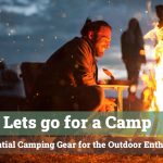 Essential Camping Gear for the Outdoor Enthusiast